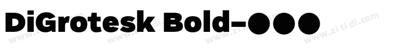 DiGrotesk Bold字体转换 DiGrotesk Bold字体转换